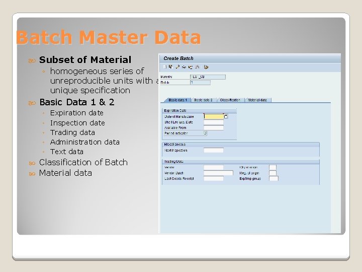 Batch Master Data Subset of Material ◦ homogeneous series of unreproducible units with an