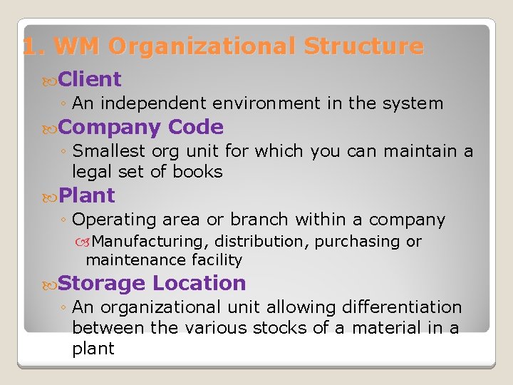 1. WM Organizational Structure Client ◦ An independent environment in the system Company Code