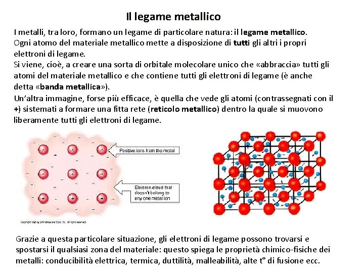 Il legame metallico I metalli, tra loro, formano un legame di particolare natura: il