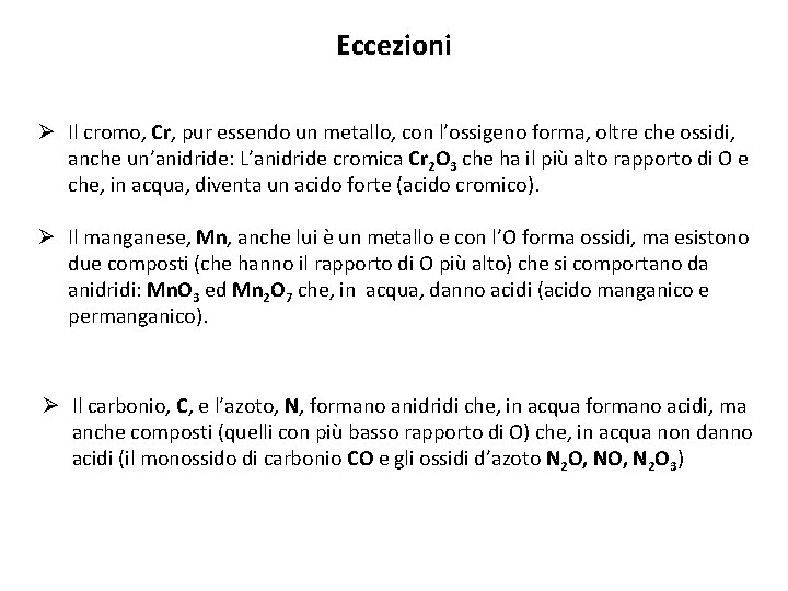 Eccezioni Ø Il cromo, Cr pur essendo un metallo, con l’ossigeno forma, oltre che