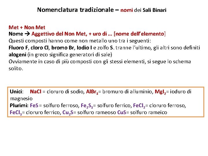 Nomenclatura tradizionale – nomi dei nomi Sali Binari Met + Non Met Nome Aggettivo