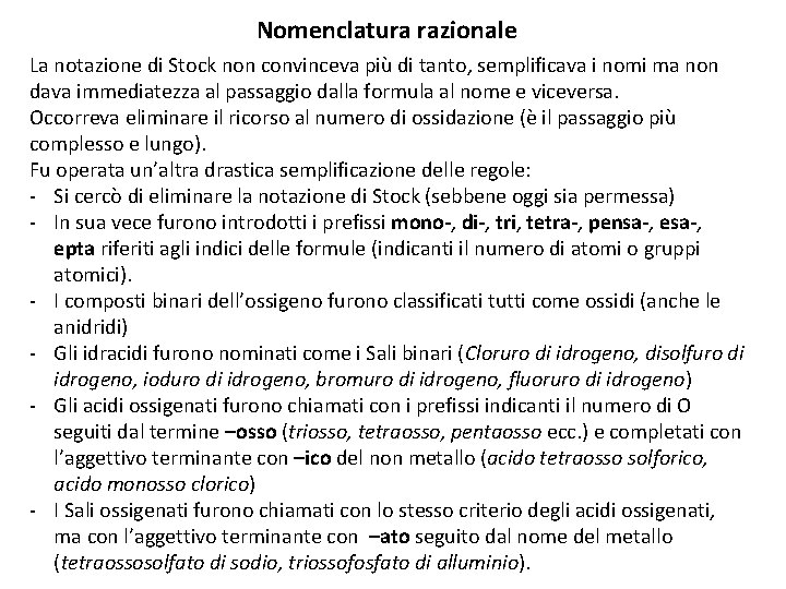 Nomenclatura razionale La notazione di Stock non convinceva più di tanto, semplificava i nomi