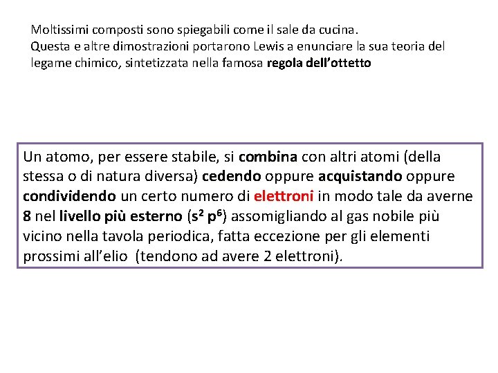 Moltissimi composti sono spiegabili come il sale da cucina. Questa e altre dimostrazioni portarono