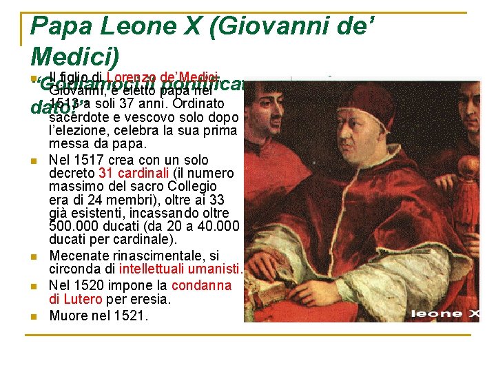 Papa Leone X (Giovanni de’ Medici) n Il figlio di Lorenzo de’Medici, “Godiamoci il