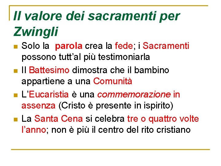 Il valore dei sacramenti per Zwingli n n Solo la parola crea la fede;