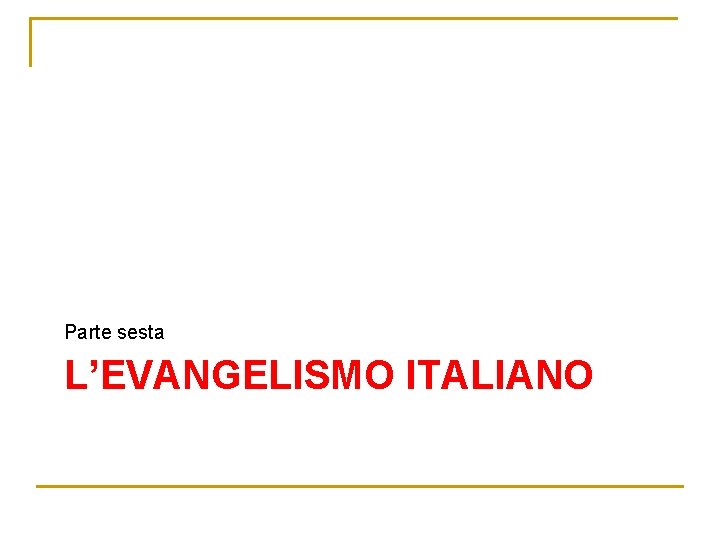 Parte sesta L’EVANGELISMO ITALIANO 