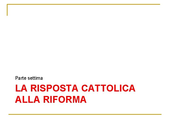 Parte settima LA RISPOSTA CATTOLICA ALLA RIFORMA 