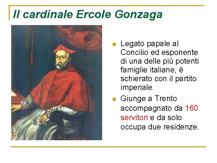 Il cardinale Ercole Gonzaga n n Legato papale al Concilio ed esponente di una