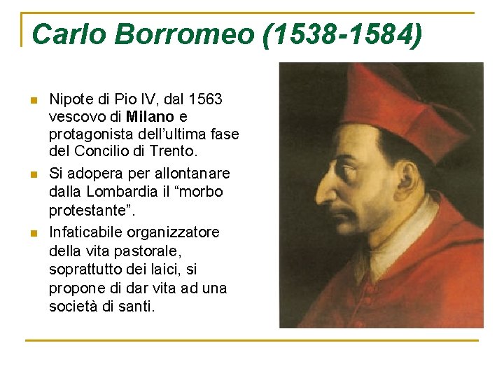 Carlo Borromeo (1538 -1584) n n n Nipote di Pio IV, dal 1563 vescovo