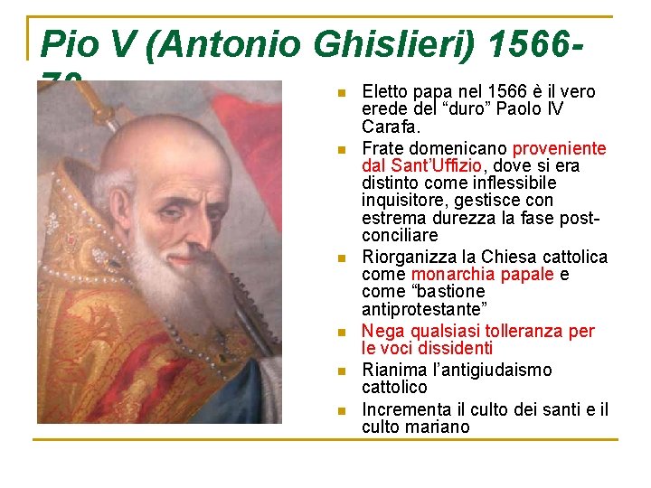 Pio V (Antonio Ghislieri) 1566 Eletto papa nel 1566 è il vero 72 erede