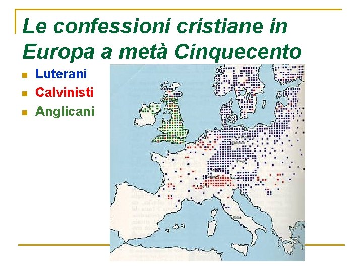 Le confessioni cristiane in Europa a metà Cinquecento n n n Luterani Calvinisti Anglicani