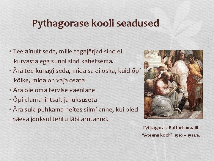 Pythagorase kooli seadused • Tee ainult seda, mille tagajärjed sind ei kurvasta ega sunni Pythagorase kooli seadused • Tee ainult seda, mille tagajärjed sind ei kurvasta ega sunni