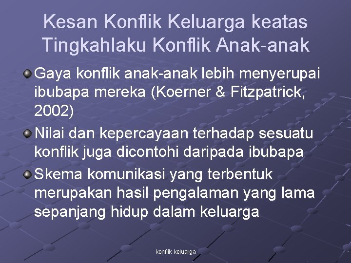 Kesan Konflik Keluarga keatas Tingkahlaku Konflik Anak-anak Gaya konflik anak-anak lebih menyerupai ibubapa mereka