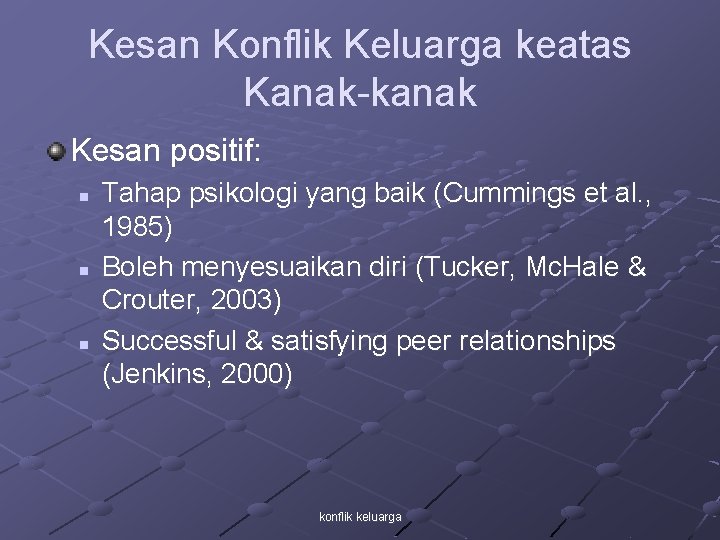 Kesan Konflik Keluarga keatas Kanak-kanak Kesan positif: n n n Tahap psikologi yang baik