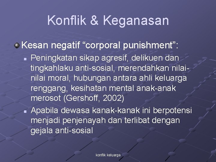 Konflik & Keganasan Kesan negatif “corporal punishment”: n n Peningkatan sikap agresif, delikuen dan
