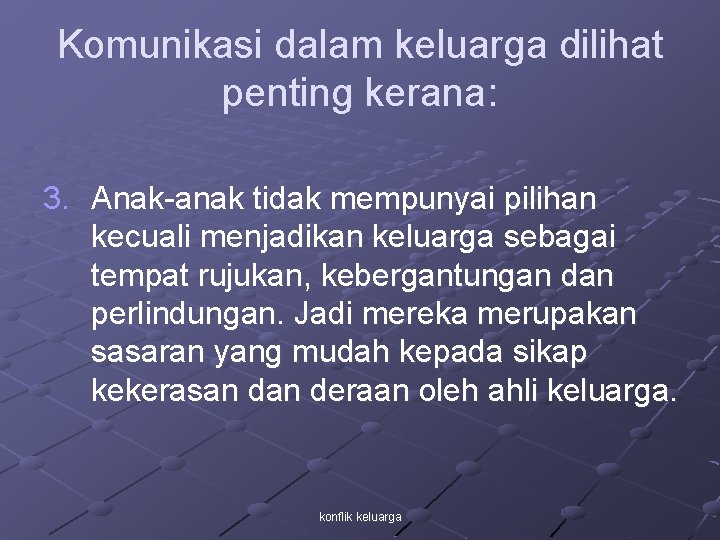 Komunikasi dalam keluarga dilihat penting kerana: 3. Anak-anak tidak mempunyai pilihan kecuali menjadikan keluarga