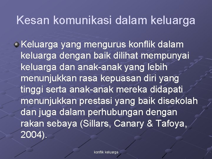 Kesan komunikasi dalam keluarga Keluarga yang mengurus konflik dalam keluarga dengan baik dilihat mempunyai