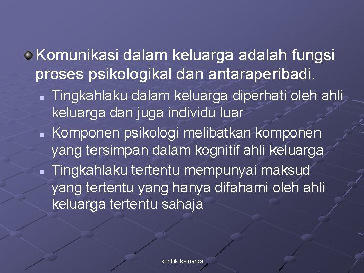 Komunikasi dalam keluarga adalah fungsi proses psikologikal dan antaraperibadi. n n n Tingkahlaku dalam