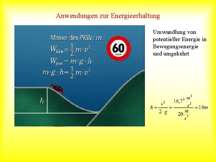 Anwendungen zur Energieerhaltung Umwandlung von potentieller Energie in Bewegungsenergie und umgekehrt 