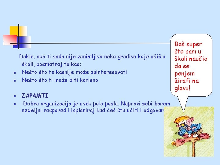 n n Dakle, ako ti sada nije zanimljivo neko gradivo koje učiš u školi,