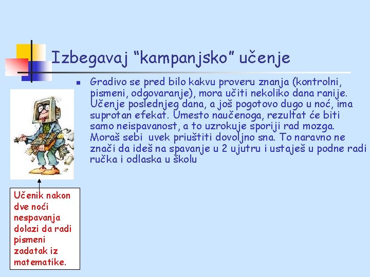Izbegavaj “kampanjsko” učenje n Učenik nakon dve noći nespavanja dolazi da radi pismeni zadatak