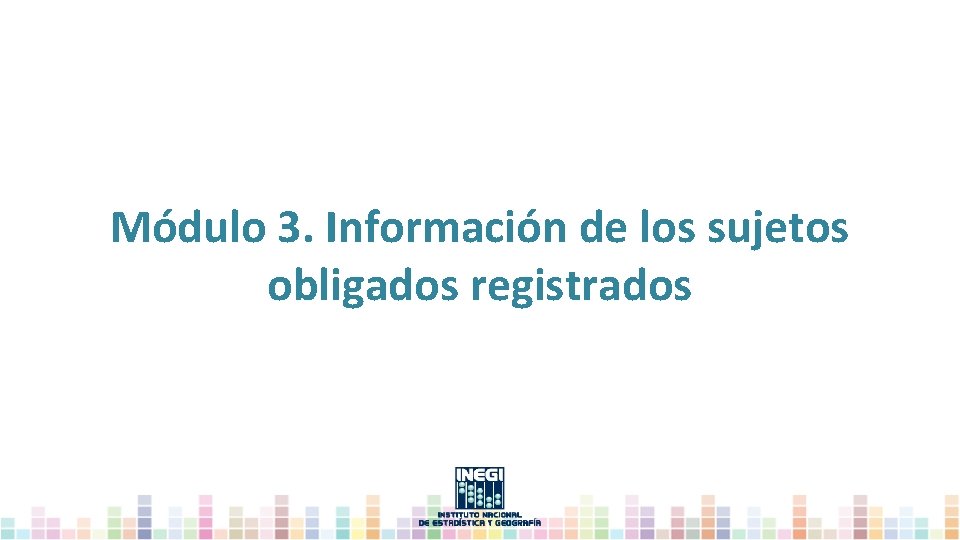 Módulo 3. Información de los sujetos obligados registrados 