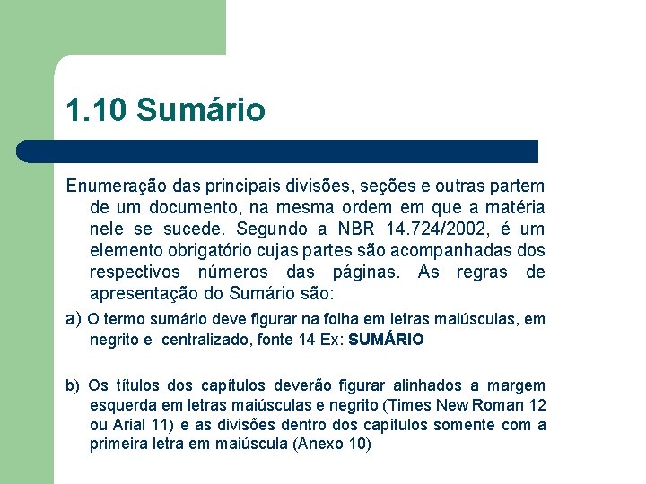 1. 10 Sumário Enumeração das principais divisões, seções e outras partem de um documento,