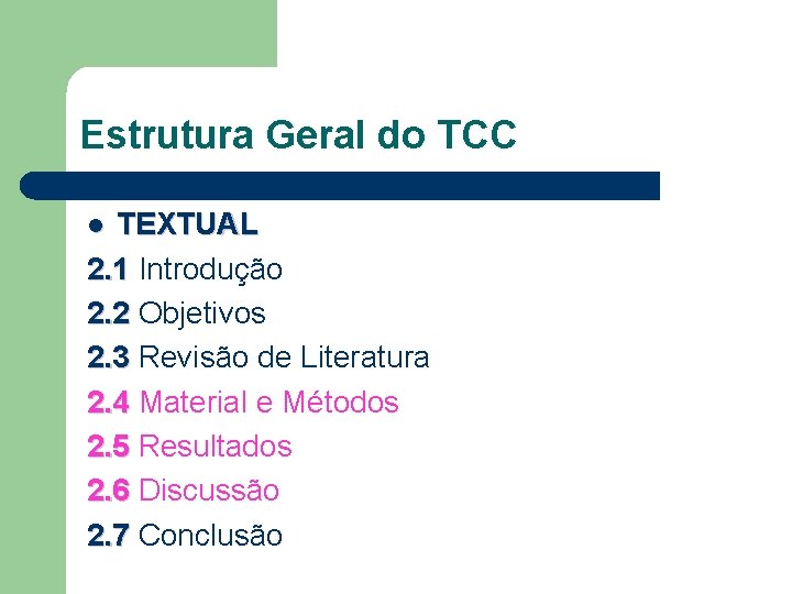 Estrutura Geral do TCC TEXTUAL 2. 1 Introdução 2. 1 2. 2 Objetivos 2.