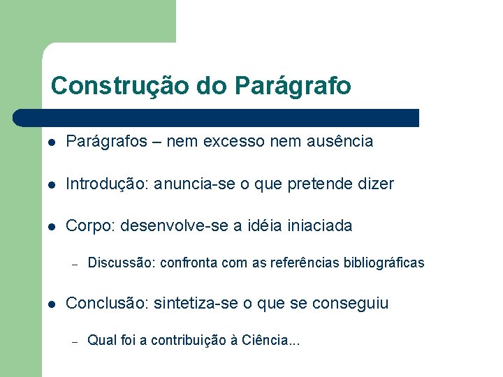 Construção do Parágrafo l Parágrafos – nem excesso nem ausência l Introdução: anuncia-se o