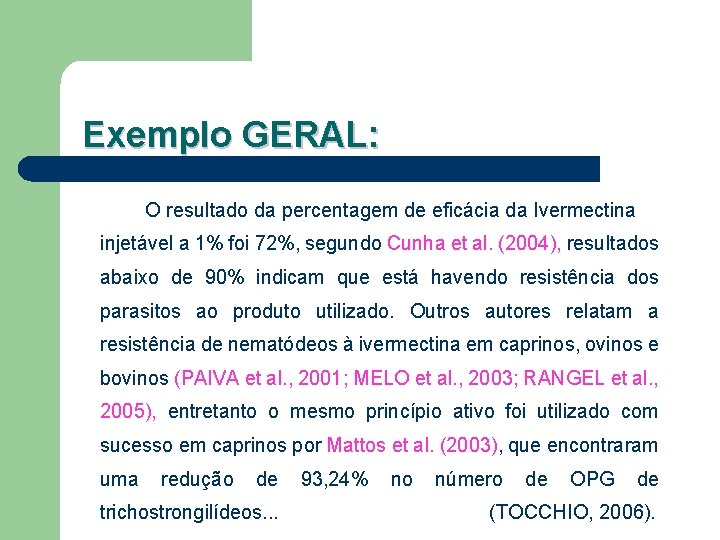 Exemplo GERAL: O resultado da percentagem de eficácia da Ivermectina injetável a 1% foi