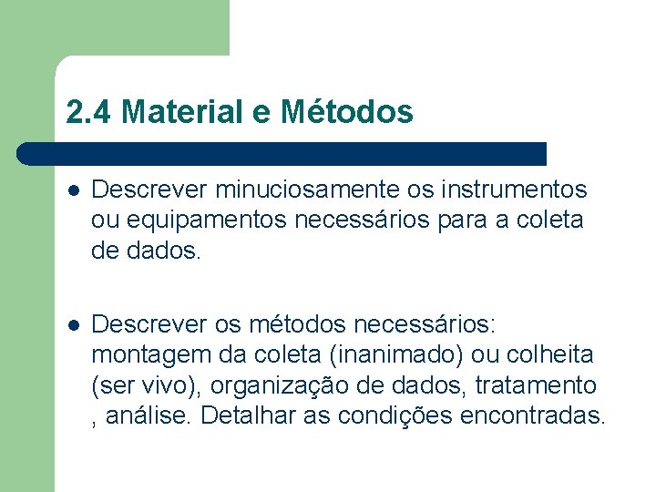 2. 4 Material e Métodos l Descrever minuciosamente os instrumentos ou equipamentos necessários para