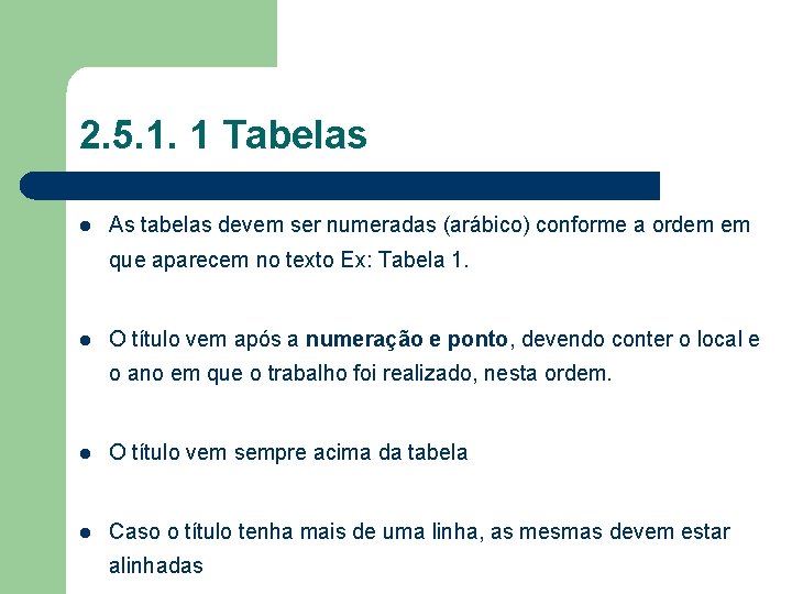 2. 5. 1. 1 Tabelas l As tabelas devem ser numeradas (arábico) conforme a