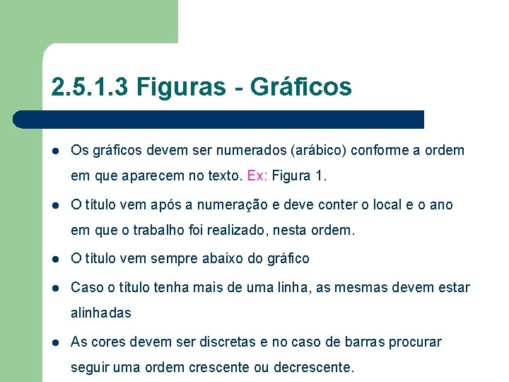 2. 5. 1. 3 Figuras - Gráficos l Os gráficos devem ser numerados (arábico)