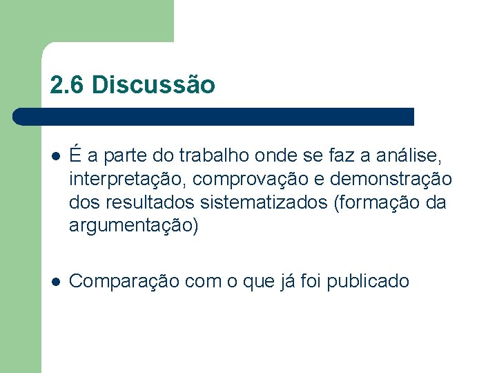 2. 6 Discussão l É a parte do trabalho onde se faz a análise,