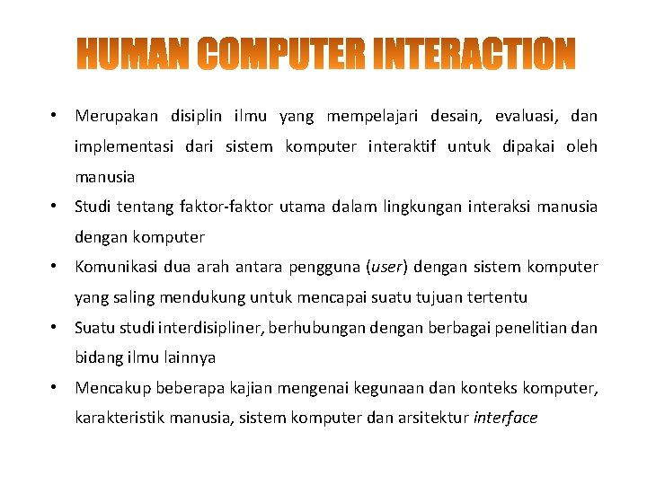  • Merupakan disiplin ilmu yang mempelajari desain, evaluasi, dan implementasi dari sistem komputer