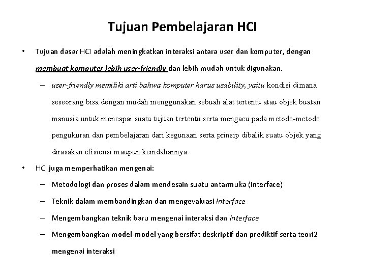 Tujuan Pembelajaran HCI • Tujuan dasar HCI adalah meningkatkan interaksi antara user dan komputer,