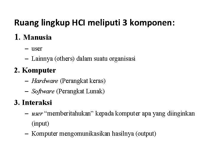 Ruang lingkup HCI meliputi 3 komponen: 1. Manusia – user – Lainnya (others) dalam