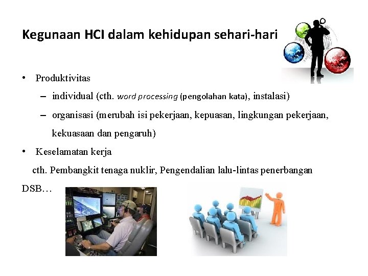 Kegunaan HCI dalam kehidupan sehari-hari • Produktivitas – individual (cth. word processing (pengolahan kata),
