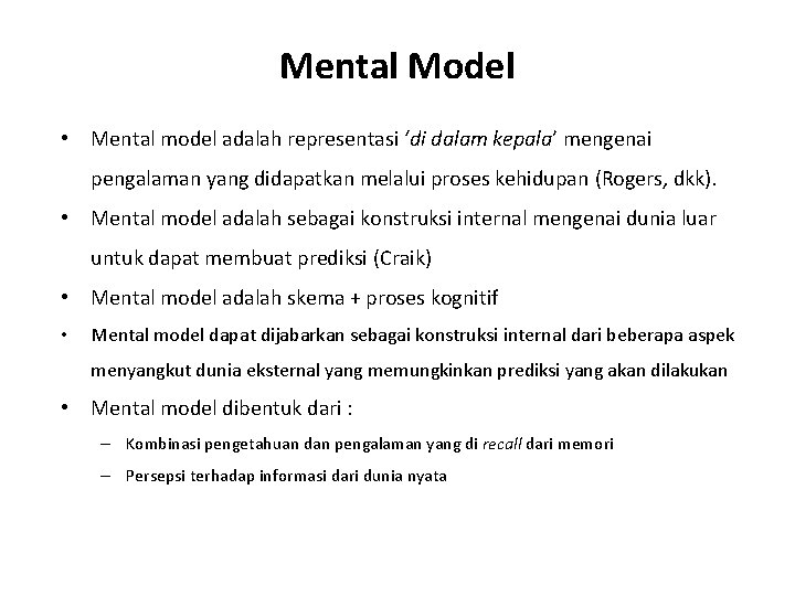 Mental Model • Mental model adalah representasi ‘di dalam kepala’ mengenai pengalaman yang didapatkan