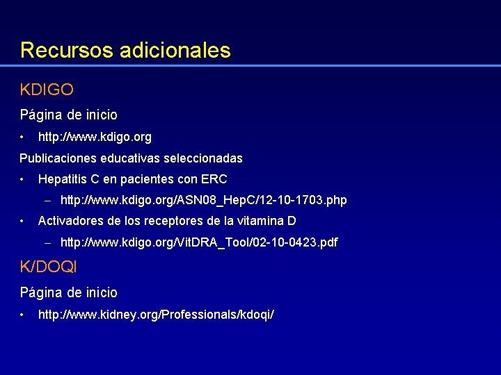 Recursos adicionales KDIGO Página de inicio • http: //www. kdigo. org Publicaciones educativas seleccionadas