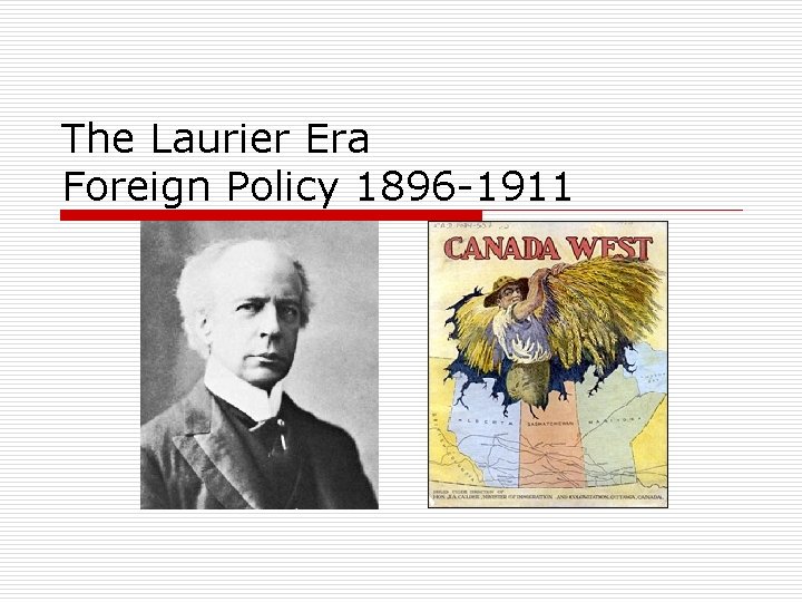 The Laurier Era Foreign Policy 1896 -1911 