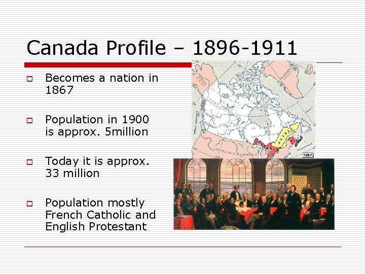 Canada Profile – 1896 -1911 o o Becomes a nation in 1867 Population in