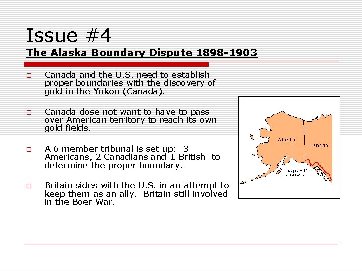 Issue #4 The Alaska Boundary Dispute 1898 -1903 o o Canada and the U.