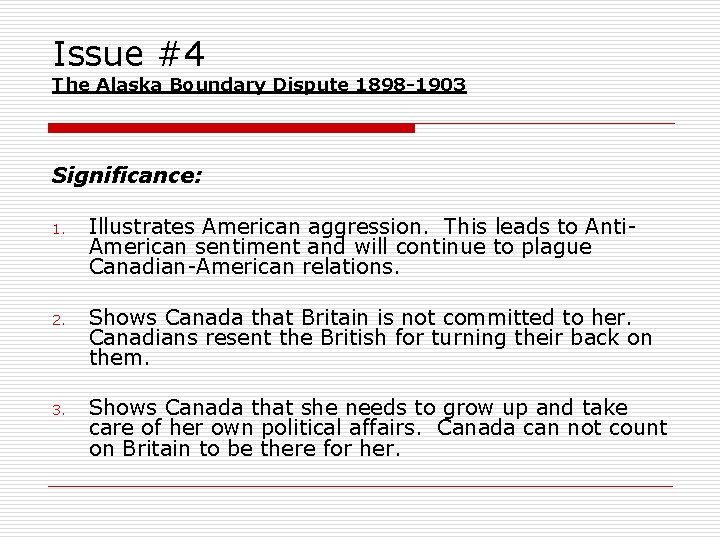 Issue #4 The Alaska Boundary Dispute 1898 -1903 Significance: 1. Illustrates American aggression. This