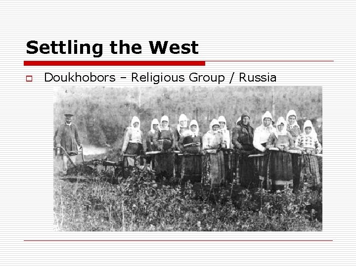 Settling the West o Doukhobors – Religious Group / Russia 