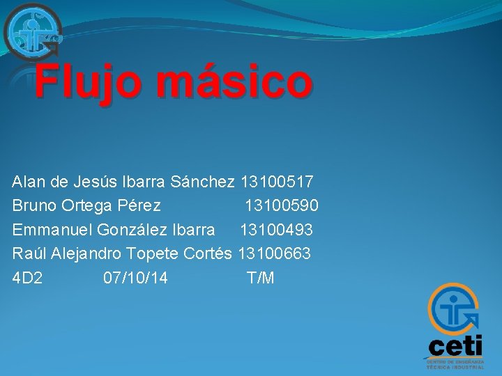 Flujo másico Alan de Jesús Ibarra Sánchez 13100517 Bruno Ortega Pérez 13100590 Emmanuel González