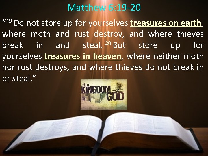 Matthew 6: 19 -20 “ 19 Do not store up for yourselves treasures on