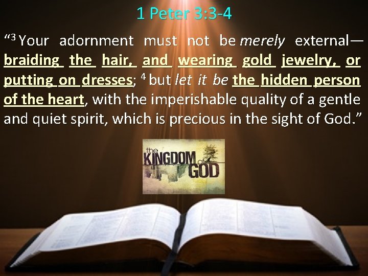 1 Peter 3: 3 -4 “ 3 Your adornment must not be merely external— 1 Peter 3: 3 -4 “ 3 Your adornment must not be merely external—