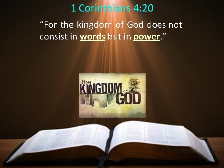 1 Corinthians 4: 20 “For the kingdom of God does not consist in words