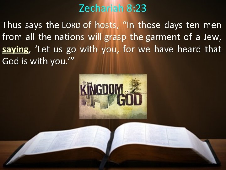 Zechariah 8: 23 Thus says the LORD of hosts, “In those days ten men